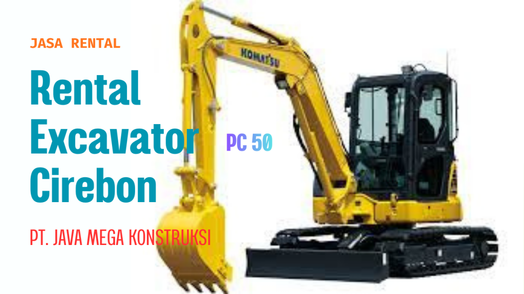 Harga Sewa Excavator PC 50 Cirebon Perhari